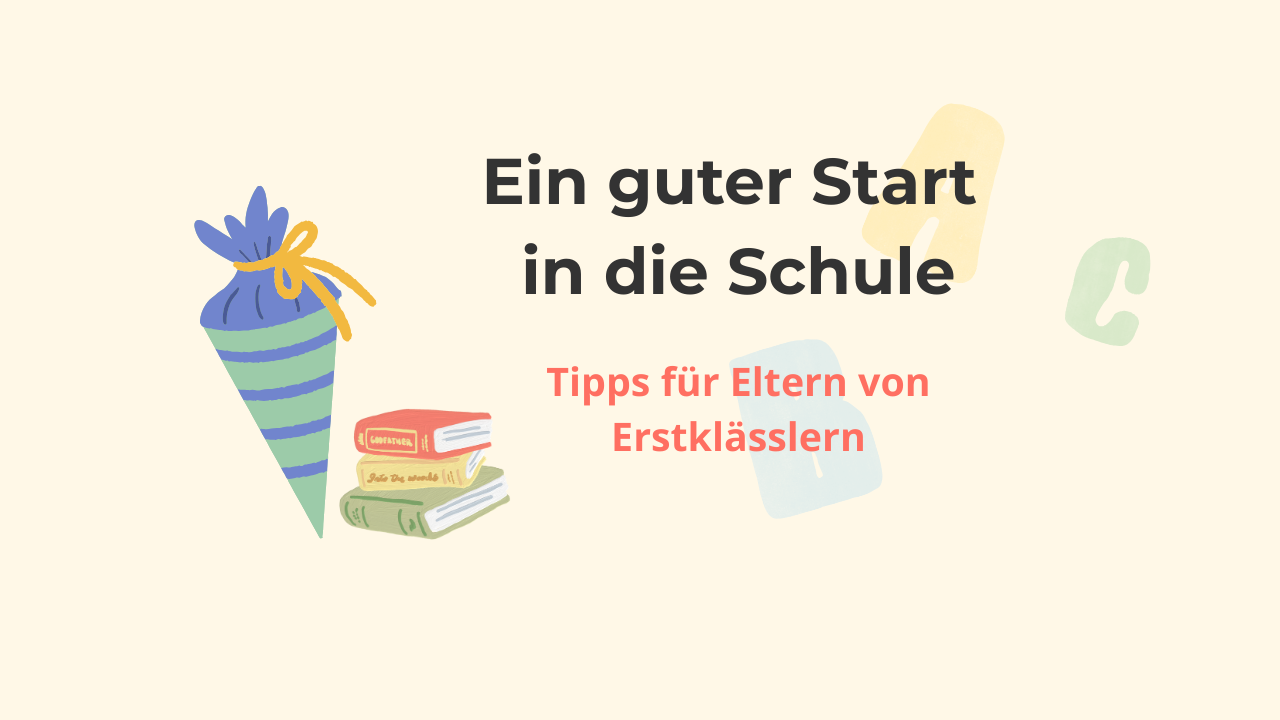 Ein guter Start in die Schule – Tipps für Eltern von Erstklässlern